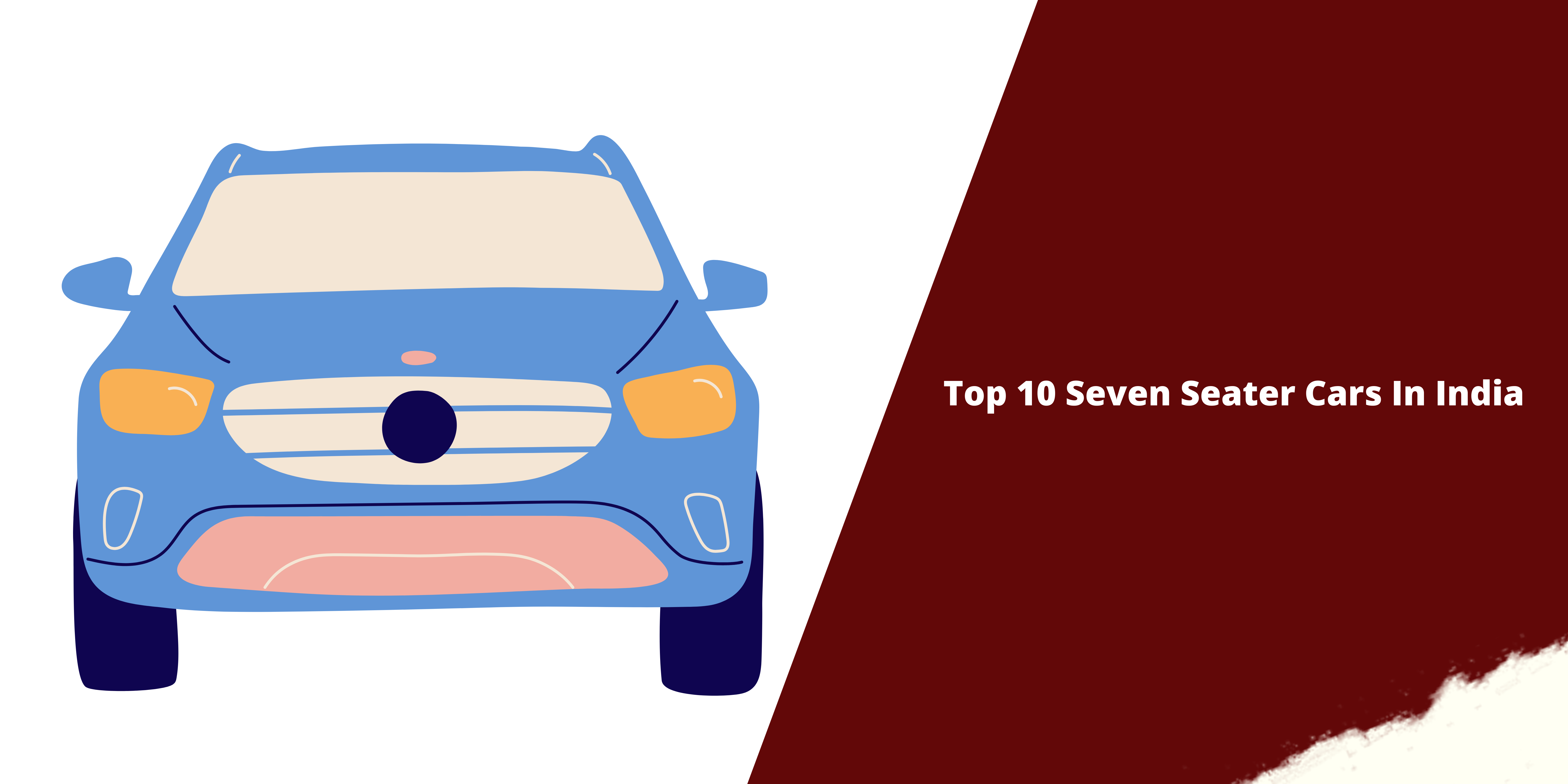 Top 10 Seven Seater Cars In India-1. Mahindra XUV700 2. Kia Carnival 3. Mahindra Scorpio 4. Kia Carens 5. Toyota Fortuner