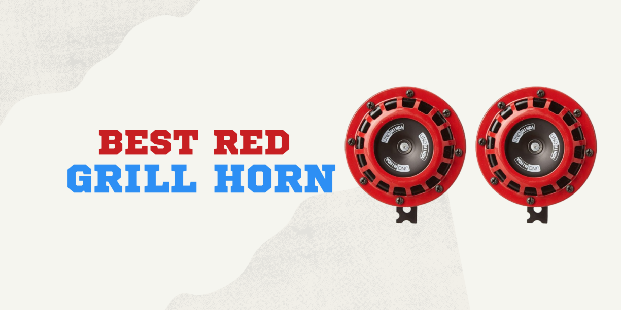 Red Grill Horn - BesT Red Grill Horn
